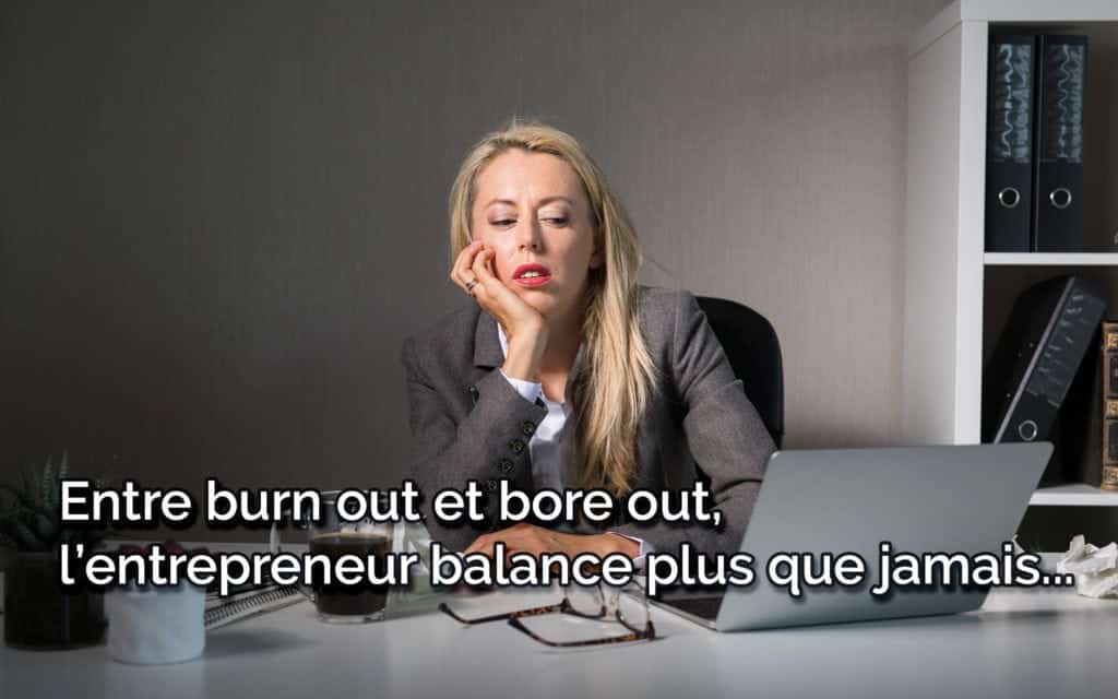 Entre burn out et bore out, l'entrepreneur balance plus que jamais… 